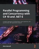 Parallel Programming And Concurrency With C# 10 And .NET 6 di Alvin Ashcraft edito da Packt Publishing Limited