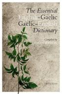 The Essential English-Gaelic/Gaelic-English Dictionary di Angus Watson edito da Birlinn General