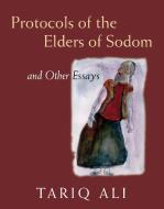 Protocols of the Elders of Sodom: And Other Essays di Tariq Ali edito da VERSO