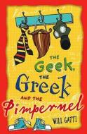 The Geek, The Greek And The Pimpernel di Will Gatti edito da Hachette Children's Books