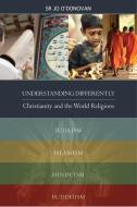Understanding Differently: Christianity and the World Religions di Jo O'Donovan edito da VERITAS