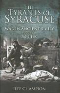 Tyrants of Syracuse - Vol. II, 367-211 BC: War in Ancient Sicily di Jeff Champion edito da Pen & Sword Books Ltd