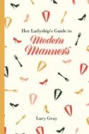 Her Ladyship's Guide to Modern Manners di Lucy Gray edito da Pavilion Books