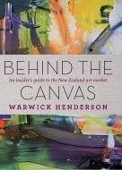 Behind the Canvas di Warwick Henderson edito da WHITE CLOUD BOOKS