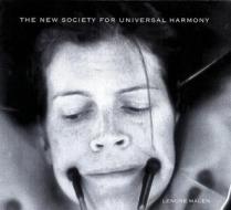 Lenore Malen: The New Society for Universal Harmony di Malen Lenore, Lenore Malen, Nancy Princenthal edito da GRANARY BOOKS & SLOUGHT FOUND