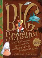 The Big Scream!: The 100 Creepiest, Most Disgusting, Horrifying Things You Should Know di Fiona Macdonald edito da SCRIBO