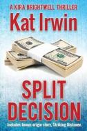 Split Decision Bonus Edition A Kira Bri di KAT IRWIN edito da Lightning Source Uk Ltd