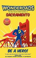 Wonderdads Sacramento: The Best Dad & Child Activities in Sacramento di Gaylene Crouch edito da Wonderdads