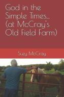 God in the Simple Times... (at McCray's Old Field Farm) di Suzy Lowry McCray edito da FIFTH ESTATE INC