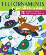 Felt Ornaments for All Occasions: 20 Adorable Patterns to Stitch, Gift, and Decorate di Sylvia Bird edito da LANDAUER PUB LLC