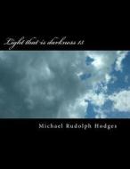 Light That Is Darkness 15: Can We Handle the Truth? di Mr Michael Rudolph Hodges edito da Createspace Independent Publishing Platform