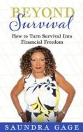 Beyond Survival: How to Turn Survival Into  financial Freedom di Saundra Gage edito da Createspace Independent Publishing Platform