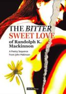 The Bitter Sweet Love Of Randolph K. Mackinnon di John Makinson edito da Iron Press