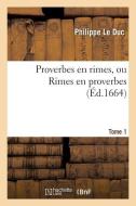 Proverbes En Rimes, Ou Rimes En Proverbes. Tome 1 di Le Duc-P edito da Hachette Livre - Bnf