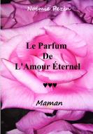 Le Parfum De L'Amour Eternel - Maman di Noémie Pezin edito da Books on Demand