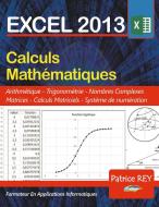 EXCEL 2013 calculs mathematiques di Patrice Rey edito da Books on Demand