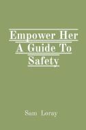 Empower Her A Guide To Safety di Sam Loray edito da Endure Publishing Services