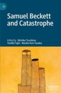 Samuel Beckett And Catastrophe edito da Springer International Publishing AG