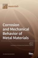 Corrosion and Mechanical Behavior of Metal Materials edito da MDPI AG