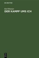 Der Kampf Ums Ich: Eine Auseinandersetzung Zwischen Christlichem Und Nietzscheschem Individualismus di Karl Roesener edito da Walter de Gruyter