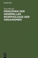 Prinzipien der generellen Morphologie der Organismen di Ernst Haeckel edito da De Gruyter