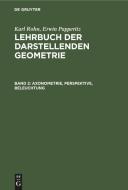 Lehrbuch der darstellenden Geometrie, Band 2, Axonometrie, Perspektive, Beleuchtung di Karl Rohn, Erwin Papperitz edito da De Gruyter