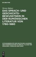 Das Sprach- und Geschichtsbewusstsein in der rumänischen Literatur von 1780-1880 di Werner Bahner edito da De Gruyter