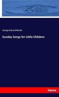 Sunday Songs for Little Children di George Edward Martin edito da hansebooks