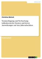Veranschlagung und Verbuchung kalkulatorischer Kosten und deren Auswirkungen auf den Jahresabschluss di Christine Bärisch edito da GRIN Verlag