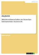 Mitunternehmerschaften im Deutschen Internationalen Steuerrecht di Jörg Bartnik edito da GRIN Publishing