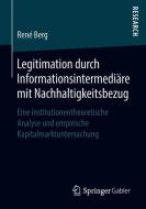 Legitimation durch Informationsintermediäre mit Nachhaltigkeitsbezug di René Berg edito da Springer Fachmedien Wiesbaden