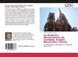 La Reforma Universitaria de Córdoba. Origen. Desarrollo. Futuro di Roberto A Rondón Morales edito da EAE