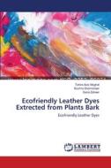 Ecofriendly Leather Dyes Extrected from Plants Bark di Tahira Aziz Mughal, Bushra Shamsheer, Sana Zaheer edito da LAP Lambert Academic Publishing