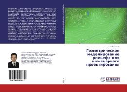 Geometricheskoe modelirovanie rel'efa dlya inzhenernogo proektirovaniya di Bafo Haitov edito da LAP Lambert Academic Publishing