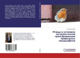 Pticy w uslowiqh antropogennoj transformacii prirodnyh landshaftow di Il'gizar Rahimow edito da LAP LAMBERT Academic Publishing