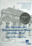 Die Akademie der Wissenschaften in Wien 1938-1945 edito da Verlag D.Oesterreichische