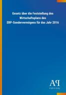 Gesetz über die Feststellung des Wirtschaftsplans des ERP-Sondervermögens für das Jahr 2016 edito da Outlook Verlag