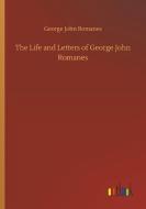 The Life and Letters of George John Romanes di George John Romanes edito da Outlook Verlag