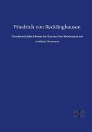 Über die multiplen Fibrome der Haut und ihre Beziehung zu den multiplen Neuromen di Friedrich von Recklinghausen edito da Vero Verlag