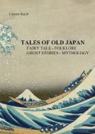 TALES OF OLD JAPAN FAIRY TALE  - FOLKLORE - GHOST STORIES - MYTHOLOGY di Carsten Rasch edito da Books on Demand