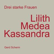 Drei starke Frauen - Lilith Medea Kassandra di Gerd Scherm edito da Books on Demand
