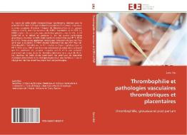 Thrombophilie et pathologies vasculaires thrombotiques et placentaires di Sarra Klai edito da Editions universitaires europeennes EUE