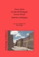 Le site de Dongour (Axoum, Ethiopie) di Francis Anfray, Eric Godet edito da Books on Demand