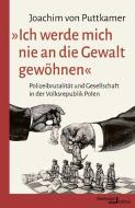 »Ich werde mich nie an die Gewalt gewöhnen« di Joachim von Puttkamer edito da Hamburger Edition