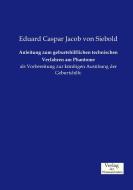 Anleitung zum geburtshilflichen technischen Verfahren am Phantome di Eduard Caspar Jacob von Siebold edito da Verlag der Wissenschaften