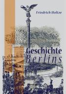 Geschichte Berlins di Friedrich Holtze edito da Severus Verlag
