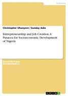 Entrepreneurship and Job Creation. A Panacea for Socioeconomic Development of Nigeria di Christopher Ohanyere, Sunday Adie edito da GRIN Verlag