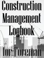 Construction Management Logbook for Foreman di Peter Wallace edito da CRISTIAN SERGIU SAVA