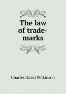 The Law Of Trade-marks di Charles David Wilkinson edito da Book On Demand Ltd.
