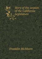 Story Of The Session Of The California Legislature di Franklin Hichborn edito da Book On Demand Ltd.